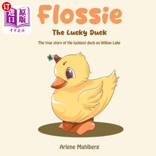 海外直订Flossie The Lucky Duck: The true story of the luckiest duck on Willow Lake 幸运的鸭子弗洛西：柳树湖上最幸运