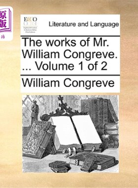 海外直订The Works of Mr. William Congreve. ... Volume 1 of 2 威廉·康格里夫先生的作品. ...第1卷，共2卷
