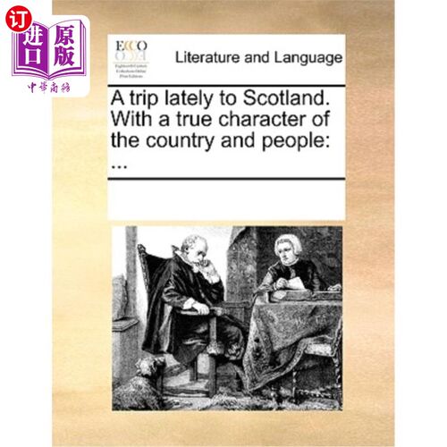 海外直订A Trip Lately to Scotland. with a True Character of the Country and People: ... 最近的苏格兰之旅。以真正的