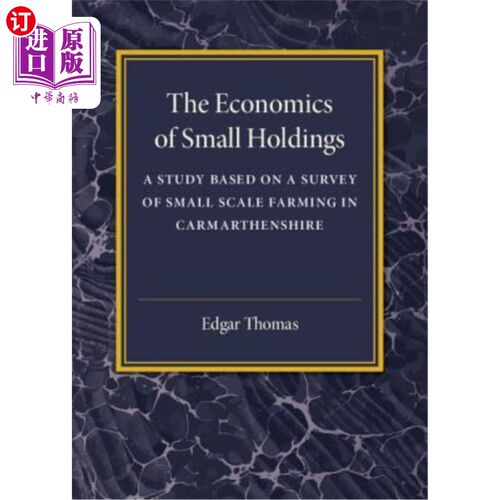 海外直订The Economics of Small Holdings: A Study Based on a Survey of Small Scale Farmin 小规模农业的经济学：基于卡