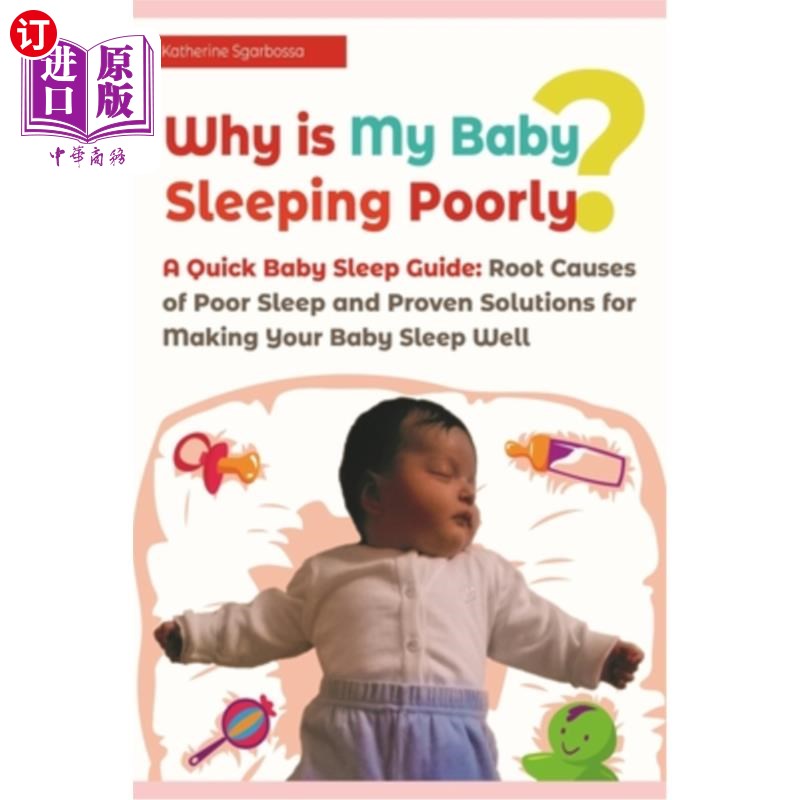 海外直订Why is My Baby Sleeping Poorly?: A Quick Baby Sleep Guide: Root Causes of Poor S 为什么我的孩子睡得不好？：