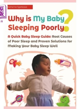 海外直订Why is My Baby Sleeping Poorly?: A Quick Baby Sleep Guide: Root Causes of Poor S 为什么我的孩子睡得不好？：