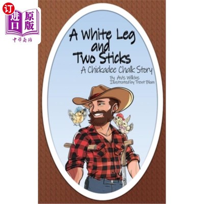 海外直订A White Leg and Two Sticks: A Chickadee Chalk Story 一条白腿和两根棍子：一个山雀粉笔的故事