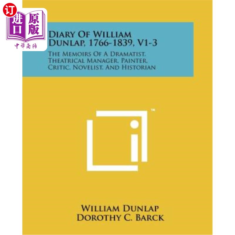 海外直订Diary of William Dunlap, 1766-1839, V1-3: The Memoirs of a Dramatist, Theatrical 威廉·邓拉普日记，1