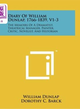 海外直订Diary of William Dunlap, 1766-1839, V1-3: The Memoirs of a Dramatist, Theatrical 威廉·邓拉普日记，1