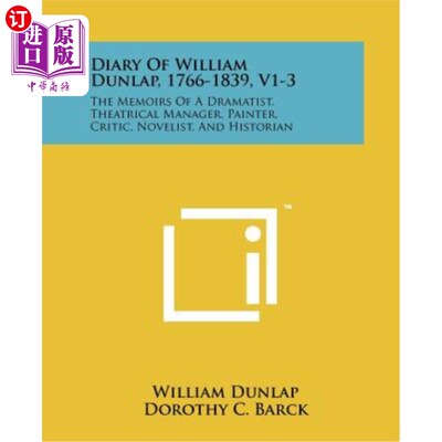 海外直订Diary of William Dunlap, 1766-1839, V1-3: The Memoirs of a Dramatist, Theatrical 威廉·邓拉普日记，1