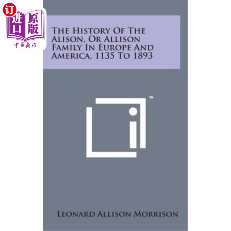 海外直订The History of the Alison, or Allison Family in Europe and America, 1135 to 1893 1135年至1893