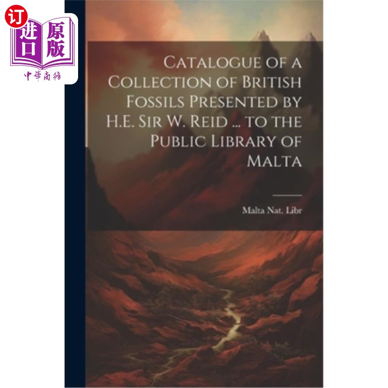 海外直订Catalogue of a Collection of British Fossils Presented by H.E. Sir W. Reid ... t 英国化石收藏目录由H.E.爵士