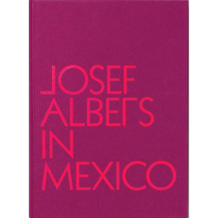 JOSEF ALBERS IN MEXICO 进口艺术 约瑟夫阿尔伯斯在墨西哥【中商原版】