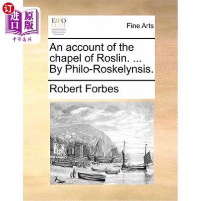 海外直订An Account of the Chapel of Roslin. ... by Philo-Roskelynsis. 罗斯林教堂记述. ...Philo-Roskelynsis。