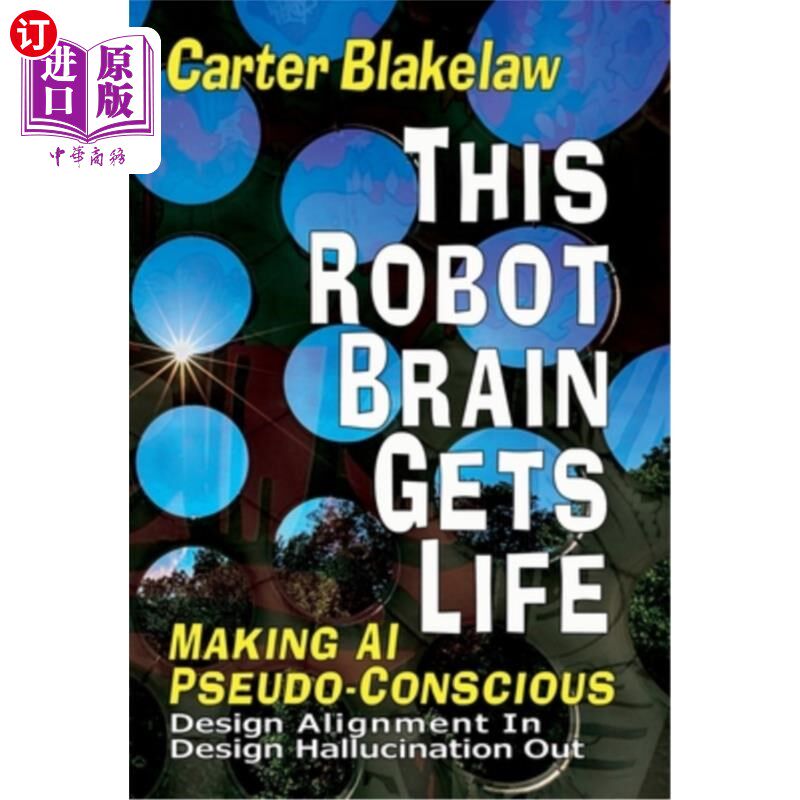 海外直订This Robot Brain Gets Life (Making AI Pseudo-Conscious): Design Alignment In, De 这个机器人大脑获得生命(使A