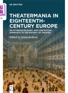 海外直订Theatermania in Eighteenth-Century Europe: An Interdisciplinary and Contextual A 十八世纪欧洲的戏剧狂热