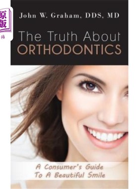 海外直订医药图书The Truth About Orthodontics: A Consumer's Guide To A Beautiful Smile 正畸真相：美丽微笑的消费者指