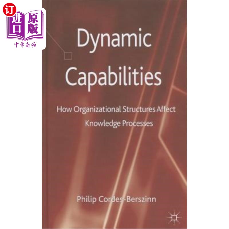 海外直订Dynamic Capabilities: How Organisational Structures Affect Knowledge Processes 动态能力:组织结构如何影响知识过