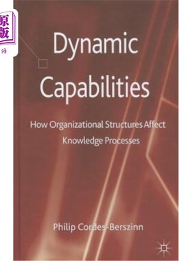 海外直订Dynamic Capabilities: How Organisational Structures Affect Knowledge Processes 动态能力：组织结构如何影响知识过