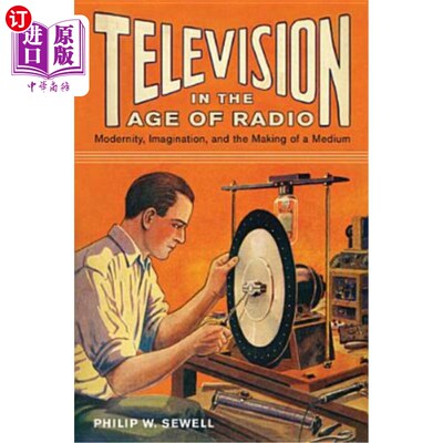 海外直订Television in the Age of Radio: Modernity, Imagination, and the Making of a Medi 广播时代的电视:现代性、想