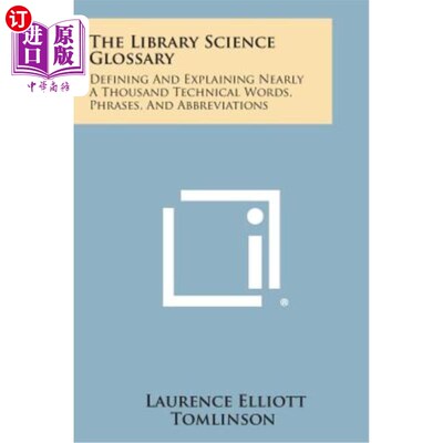 海外直订The Library Science Glossary: Defining and Explaining Nearly a Thousand Technica 图书馆学词汇：定义和解释近