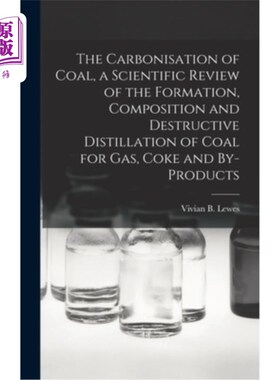 海外直订The Carbonisation of Coal, a Scientific Review of the Formation, Composition and 煤的碳化，形成的科学评论，