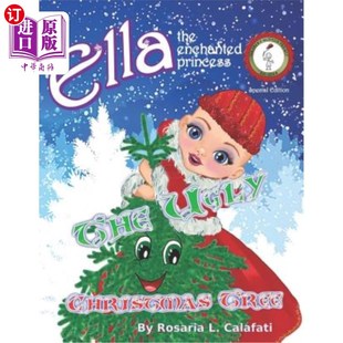 海外直订The Ugly Christmas Tree: Ella The Enchanted Princess 丑陋的圣诞树:被施了魔法的公主艾拉