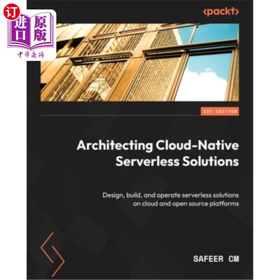 海外直订Architecting Cloud-Native Serverless Solutions: Design, build, and operate serve 架构云原生无服务器解决方案