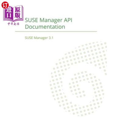 海外直订SUSE Manager 3.1: API Documentation Suse Manager 3.1:API文档