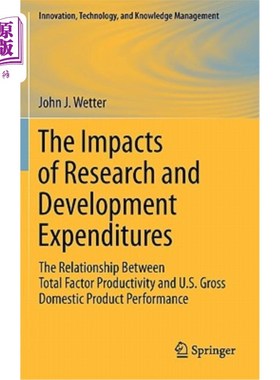 海外直订The Impacts of Research and Development Expenditures: The Relationship Between T 研发支出的影响:全要素生产