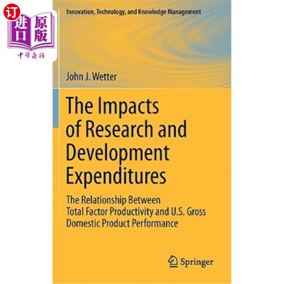 海外直订The Impacts of Research and Development Expenditures: The Relationship Between T 研发支出的影响:全要素生产