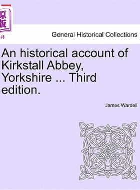 海外直订An Historical Account of Kirkstall Abbey, Yorkshire ... Third Edition. 约克郡柯克斯塔尔修道院的历史记录。。