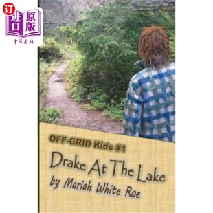 海外直订Drake At The Lake: OFF-GRID Kids book 1 德雷克在湖边：离网儿童第一册