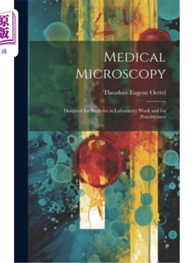 海外直订医药图书Medical Microscopy; Designed for Students in Laboratory Work and for Practitione 医疗显微镜;专为学