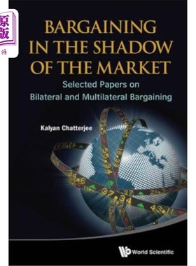 海外直订Bargaining in the Shadow of the Market: Selected Papers on Bilateral and Multila 市场阴影下的谈判：双边和多
