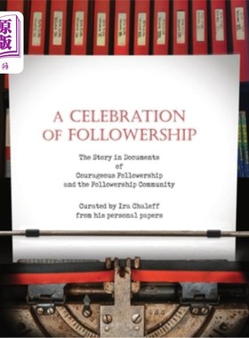 海外直订A Celebration of Followership: The Story in Documents of Courageous Followership 追随者的庆祝:勇敢追随者和