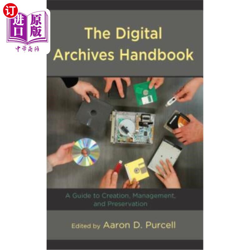 海外直订The Digital Archives Handbook: A Guide to Creation, Management, and Preservation 数字档案手册:创建，管理和