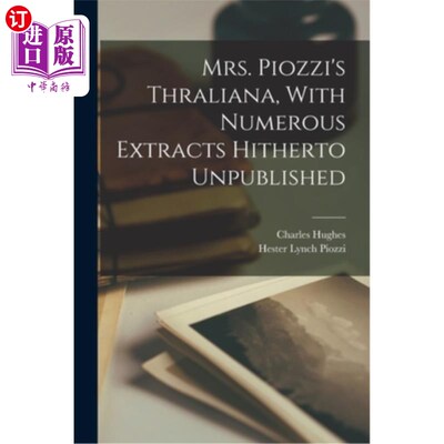 海外直订Mrs. Piozzi's Thraliana, With Numerous Extracts Hitherto Unpublished 皮奥齐夫人的《斯拉利安娜》，有许多迄今