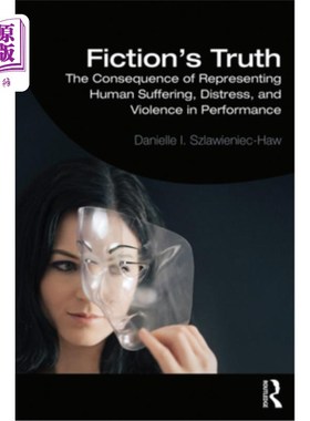 海外直订Fiction's Truth: The Consequence of Representing Human Suffering, Distress, and  小说的真相：在表演中表现人类苦