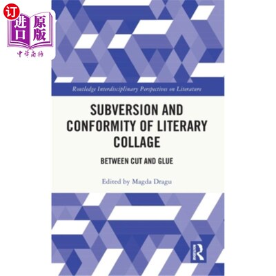 海外直订Subversion and Conformity of Literary Collage: Between Cut and Glue 文学拼贴的颠覆与整合：在剪切与粘合之间