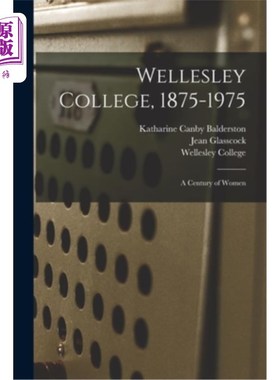 海外直订Wellesley College, 1875-1975: A Century of Women 韦尔斯利学院，1875-1975:女性的世纪