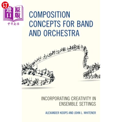 海外直订Composition Concepts for Band and Orchestra: Incorporating Creativity in Ensembl 乐队和管弦乐队的作曲概念:
