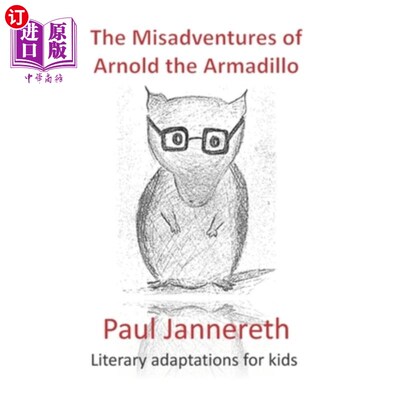 海外直订The Misadventures of Arnold the Armadillo: Literary adaptations for kids 犰狳阿诺德的不幸:儿童文学改编