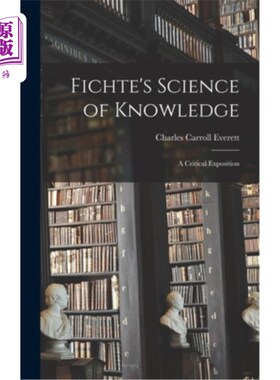 海外直订Fichte's Science of Knowledge: A Critical Exposition 费希特的《知识的科学:批判的论述》