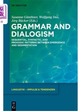 海外直订Grammar and Dialogism: Sequential, Syntactic, and Prosodic Patterns Between Emer 语法和对话：出现和沉淀之间