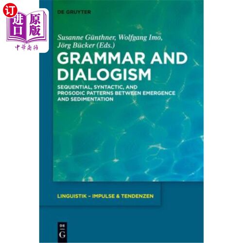 海外直订Grammar and Dialogism: Sequential, Syntactic, and Prosodic Patterns Between Emer 语法和对话：出现和沉淀之间