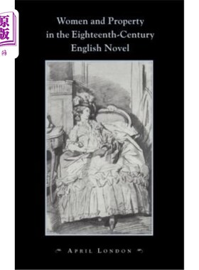 海外直订Women and Property in the Eighteenth-Century English Novel 18世纪英国小说中的女性与财产