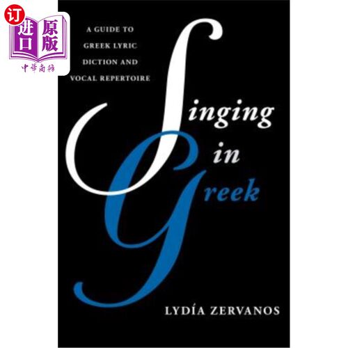 海外直订Singing in Greek: A Guide to Greek Lyric Diction and Vocal Repertoire 希腊歌曲：希腊歌词和声乐曲目指南