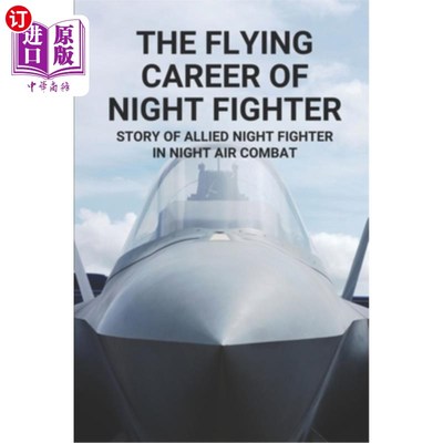 海外直订The Flying Career Of Night Fighter: Story Of Allied Night Fighter In Night Air C 夜间战斗机的飞行生涯：盟军