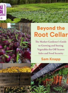 海外直订Beyond the Root Cellar: The Market Gardeners Guide to Growing and Storing Vegeta 超越根窖：市场园丁指南种植