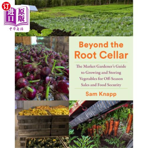 海外直订Beyond the Root Cellar: The Market Gardeners Guide to Growing and Storing Vegeta 超越根窖：市场园丁指南种植