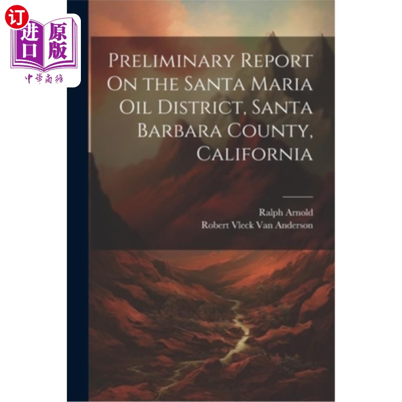 海外直订Preliminary Report On the Santa Maria Oil District, Santa Barbara County, Califo 加州圣巴巴拉县圣玛丽亚油区