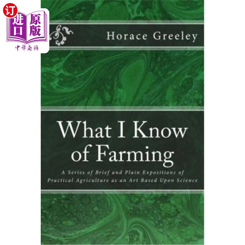 海外直订What I Know of Farming: A Series of Brief and Plain Expositions of Practical Agr 我对农业的了解：一系列以科