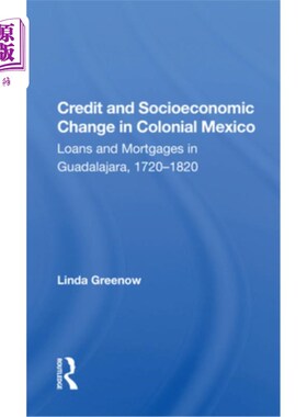 海外直订Credit and Socioeconomic Change in Colonial Mexico: Loans and Mortgages in Guada 墨西哥殖民地的信用和社会经